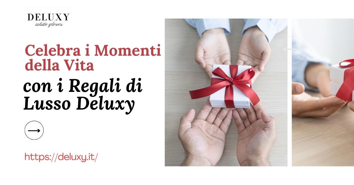 Idee di Regali di Lusso per Momenti di Celebrazione Indimenticabili - DELUXY